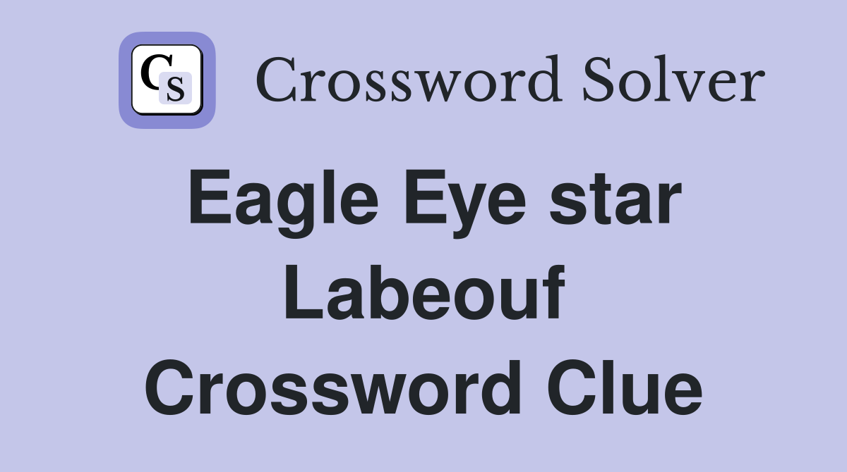 Eagle Eye star Labeouf Crossword Clue Answers Crossword Solver